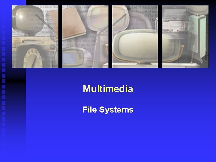 Multimedia File Systems 
