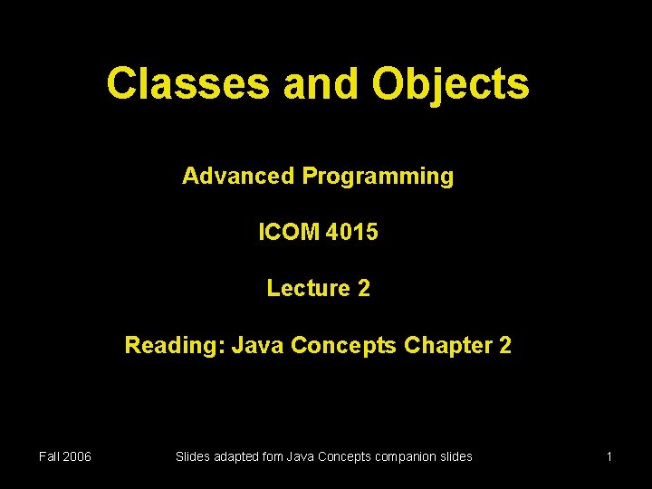 Classes and Objects Advanced Programming ICOM 4015 Lecture 2 Reading: Java Concepts Chapter 2