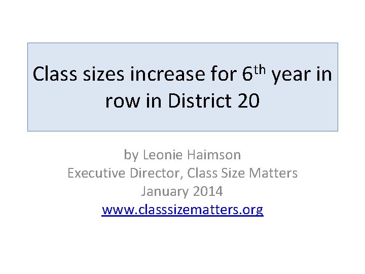 Class sizes increase for 6 th year in row in District 20 by Leonie