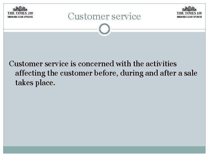 Customer service is concerned with the activities affecting the customer before, during and after