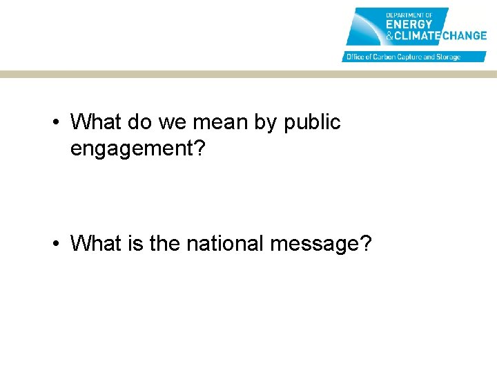  • What do we mean by public engagement? • What is the national