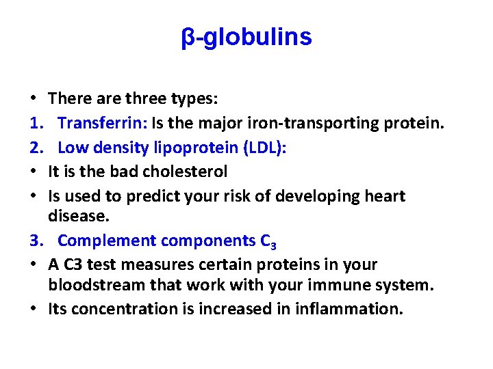 β-globulins • There are three types: 1. Transferrin: Is the major iron-transporting protein. 2.