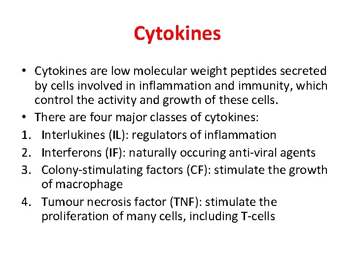 Cytokines • Cytokines are low molecular weight peptides secreted by cells involved in inflammation