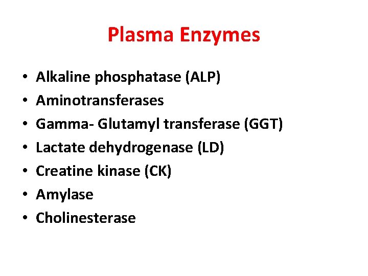 Plasma Enzymes • • Alkaline phosphatase (ALP) Aminotransferases Gamma- Glutamyl transferase (GGT) Lactate dehydrogenase