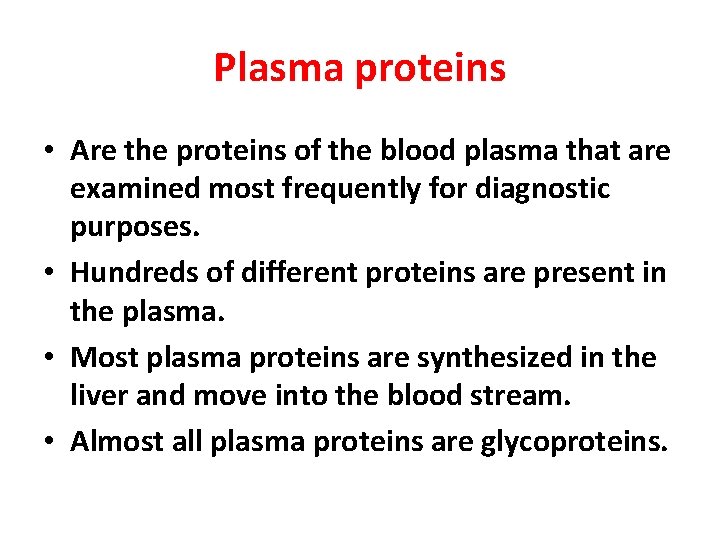 Plasma proteins • Are the proteins of the blood plasma that are examined most