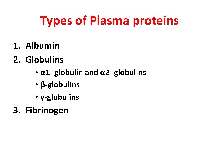 Types of Plasma proteins 1. Albumin 2. Globulins • α 1 - globulin and