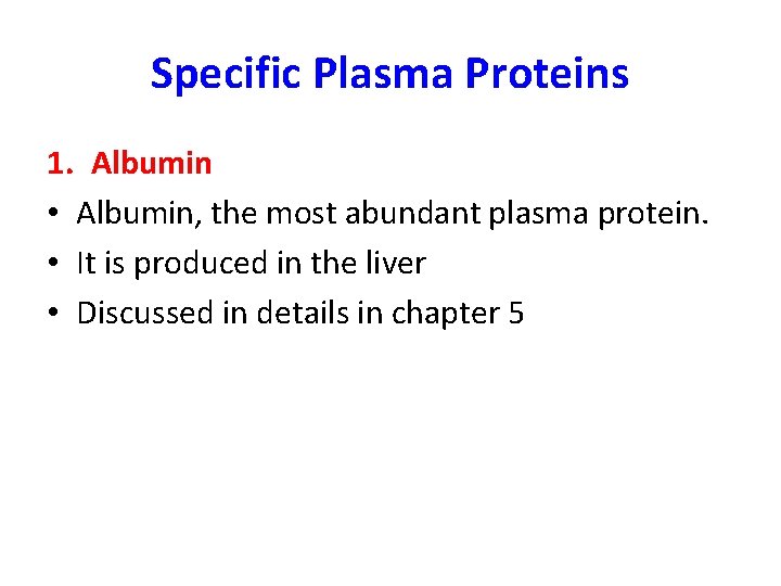 Specific Plasma Proteins 1. Albumin • Albumin, the most abundant plasma protein. • It