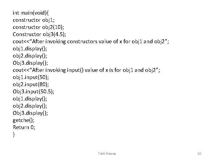 int main(void){ constructor obj 1; constructor obj 2(10); Constructor obj 3(4. 5); cout<<“After invoking