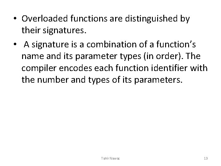  • Overloaded functions are distinguished by their signatures. • A signature is a