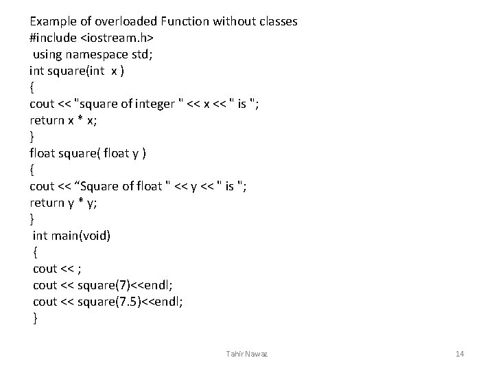 Example of overloaded Function without classes #include <iostream. h> using namespace std; int square(int