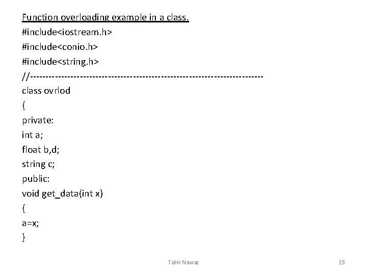 Function overloading example in a class. #include<iostream. h> #include<conio. h> #include<string. h> //-------------------------------------class ovrlod