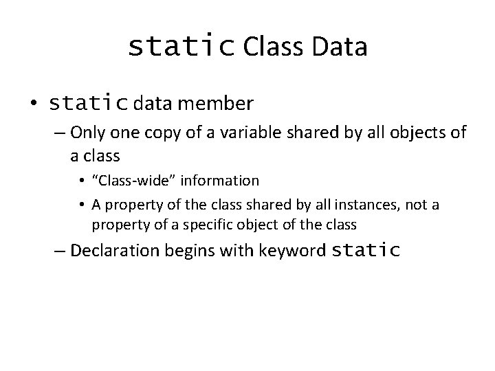 static Class Data • static data member – Only one copy of a variable static Class Data • static data member – Only one copy of a variable