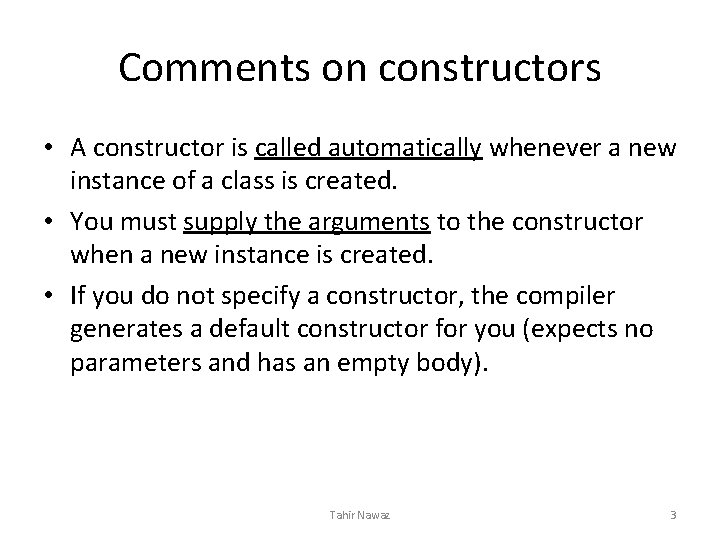 Comments on constructors • A constructor is called automatically whenever a new instance of