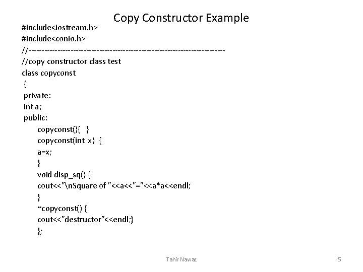 Copy Constructor Example #include<iostream. h> #include<conio. h> //-------------------------------------//copy constructor class test class copyconst {