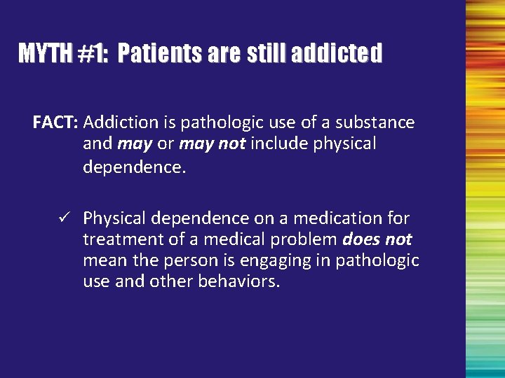 MYTH #1: Patients are still addicted FACT: Addiction is pathologic use of a substance