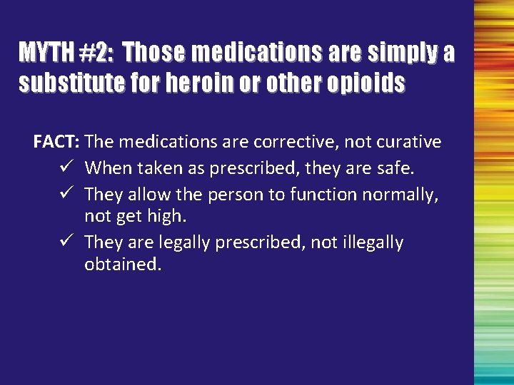 MYTH #2: Those medications are simply a substitute for heroin or other opioids FACT: