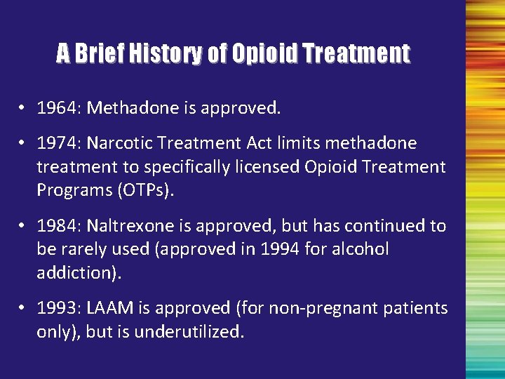 A Brief History of Opioid Treatment • 1964: Methadone is approved. • 1974: Narcotic