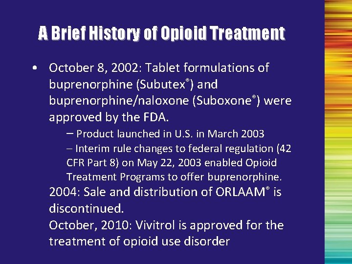 A Brief History of Opioid Treatment • October 8, 2002: Tablet formulations of buprenorphine