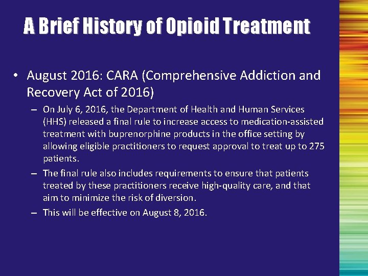 A Brief History of Opioid Treatment • August 2016: CARA (Comprehensive Addiction and Recovery