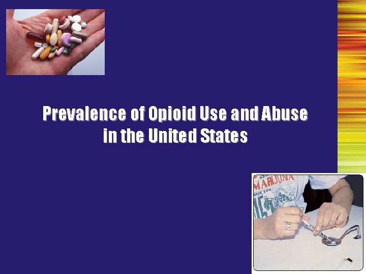 Prevalence of Opioid Use and Abuse in the United States 