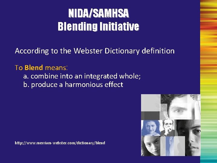 NIDA/SAMHSA Blending Initiative According to the Webster Dictionary definition To Blend means: a. combine