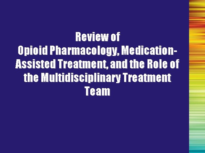 Review of Opioid Pharmacology, Medication. Assisted Treatment, and the Role of the Multidisciplinary Treatment