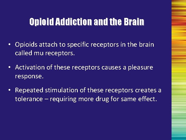 Opioid Addiction and the Brain • Opioids attach to specific receptors in the brain