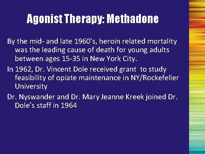 Agonist Therapy: Methadone By the mid- and late 1960’s, heroin related mortality was the