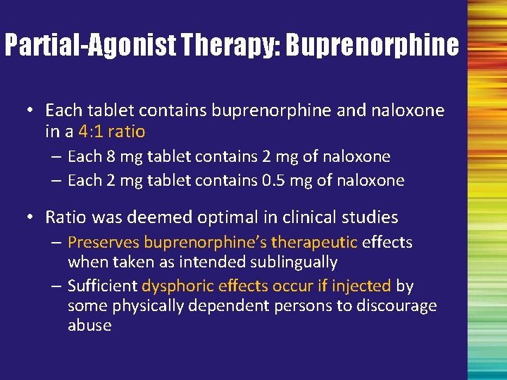 Partial-Agonist Therapy: Buprenorphine • Each tablet contains buprenorphine and naloxone in a 4: 1