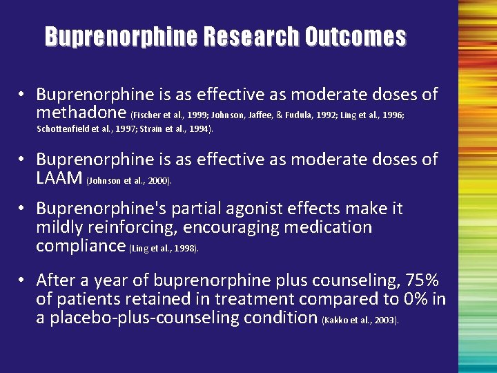 Buprenorphine Research Outcomes • Buprenorphine is as effective as moderate doses of methadone (Fischer