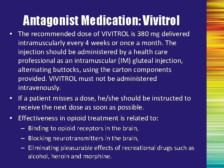 Antagonist Medication: Vivitrol • The recommended dose of VIVITROL is 380 mg delivered intramuscularly