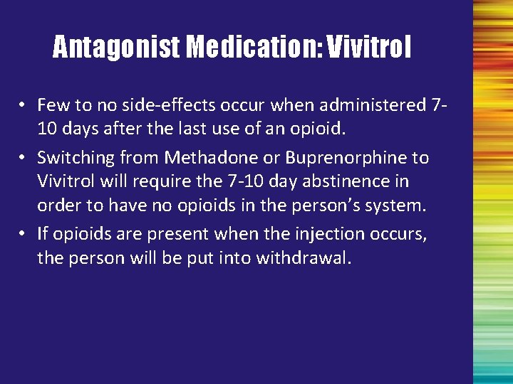 Antagonist Medication: Vivitrol • Few to no side-effects occur when administered 710 days after