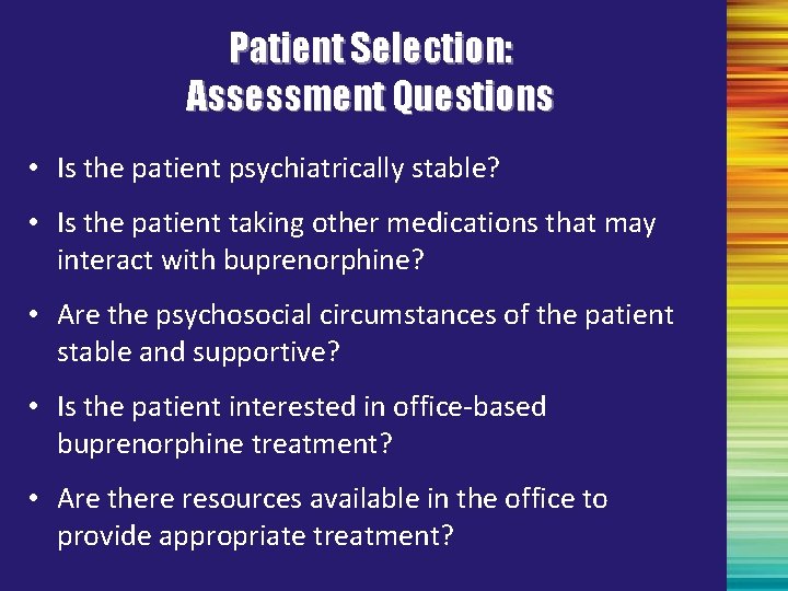 Patient Selection: Assessment Questions • Is the patient psychiatrically stable? • Is the patient