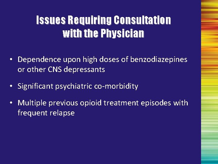 Issues Requiring Consultation with the Physician • Dependence upon high doses of benzodiazepines or