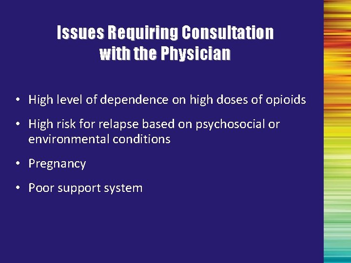 Issues Requiring Consultation with the Physician • High level of dependence on high doses