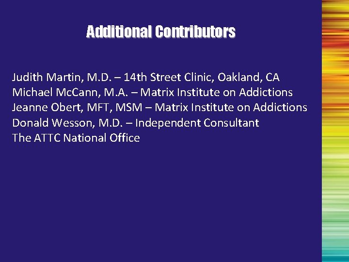 Additional Contributors Judith Martin, M. D. – 14 th Street Clinic, Oakland, CA Michael