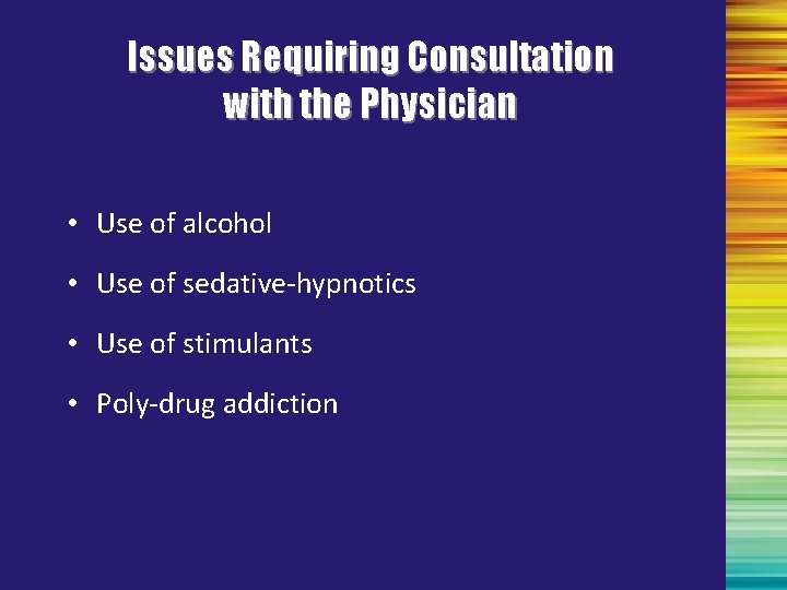 Issues Requiring Consultation with the Physician • Use of alcohol • Use of sedative-hypnotics