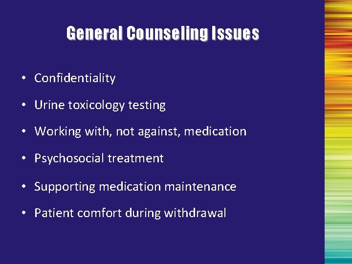 General Counseling Issues • Confidentiality • Urine toxicology testing • Working with, not against,