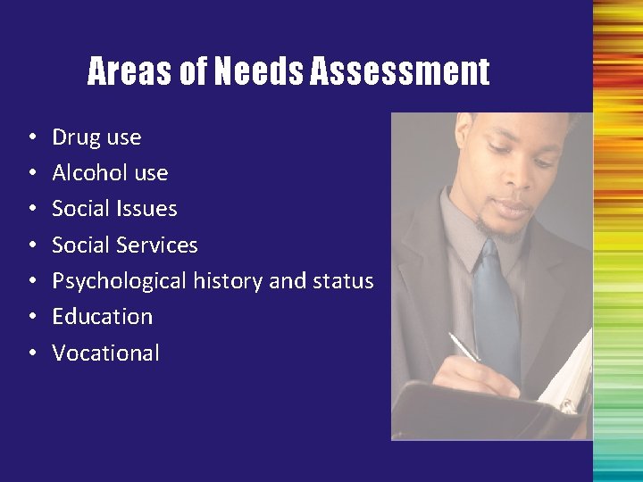 Areas of Needs Assessment • • Drug use Alcohol use Social Issues Social Services