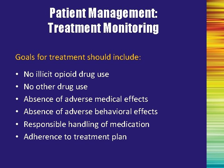 Patient Management: Treatment Monitoring Goals for treatment should include: • • • No illicit