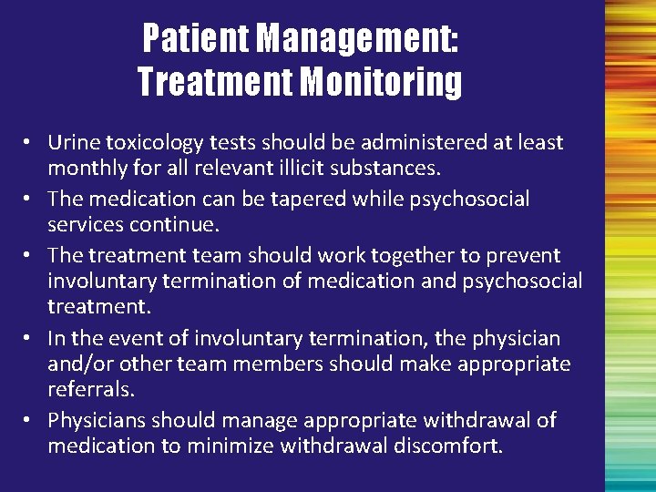 Patient Management: Treatment Monitoring • Urine toxicology tests should be administered at least monthly