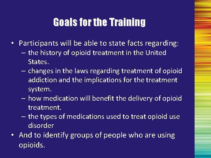 Goals for the Training • Participants will be able to state facts regarding: –
