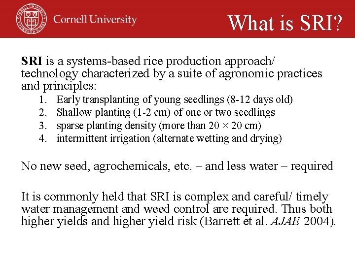 What is SRI? SRI is a systems-based rice production approach/ technology characterized by a