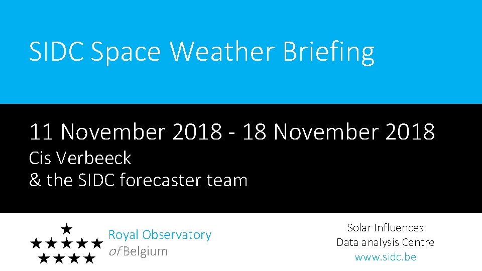 SIDC Space Weather Briefing 11 November 2018 - 18 November 2018 Cis Verbeeck &