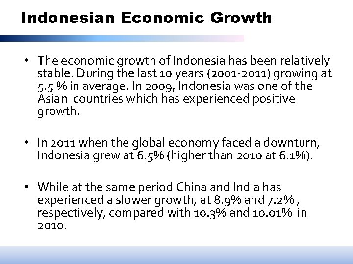 Indonesian Economic Growth • The economic growth of Indonesia has been relatively stable. During