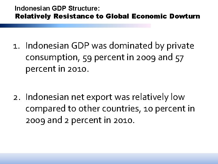 Indonesian GDP Structure: Relatively Resistance to Global Economic Dowturn 1. Indonesian GDP was dominated
