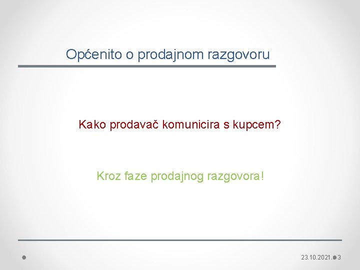 Općenito o prodajnom razgovoru Kako prodavač komunicira s kupcem? Kroz faze prodajnog razgovora! 23.