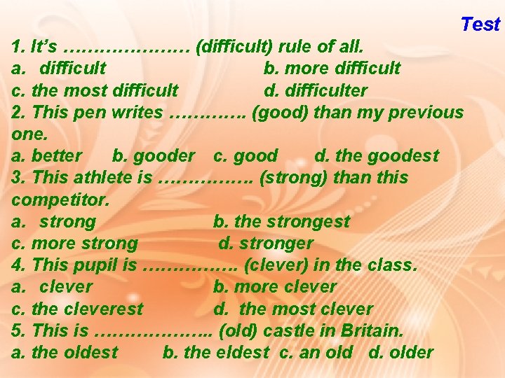 Test 1. It’s ………………… (difficult) rule of all. a. difficult b. more difficult c.