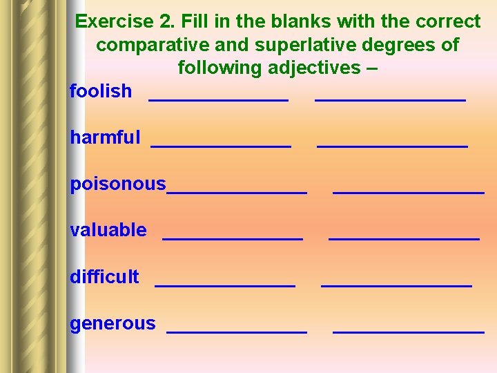 Exercise 2. Fill in the blanks with the correct comparative and superlative degrees of