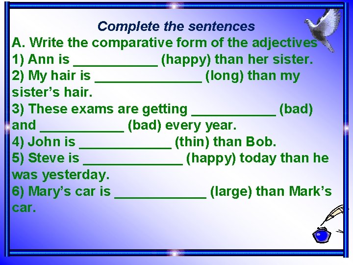 Complete the sentences A. Write the comparative form of the adjectives 1) Ann is